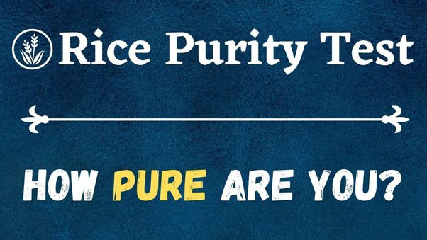 BENEFITS OF TAKING THE RICE PURITY TEST